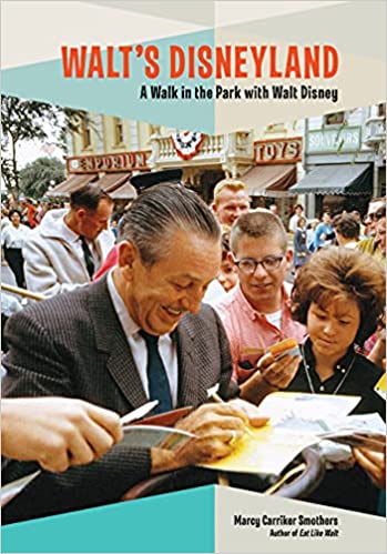 Walt's Disneyland- A Walk in the Park with Walt Disney- by Marcy Carriker Smothers